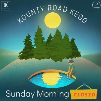 Sunday Morning Closed by Kounty Road Kegg