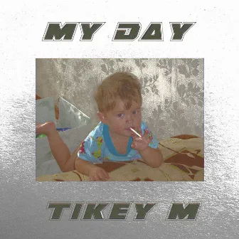 My Day by Tikey M