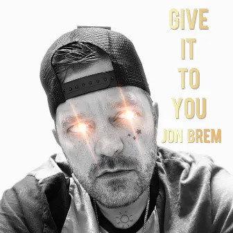 give it to you by Jon Brem