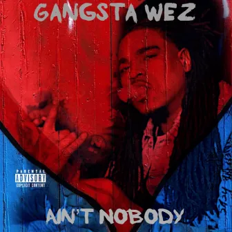 Ain’t Nobody by Gangsta Wez