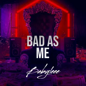 Bad as me by Babyleee