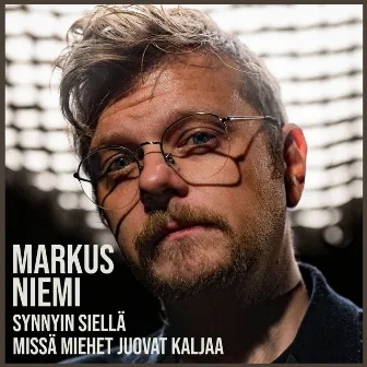 Synnyin siellä missä miehet juovat kaljaa by Markus Niemi