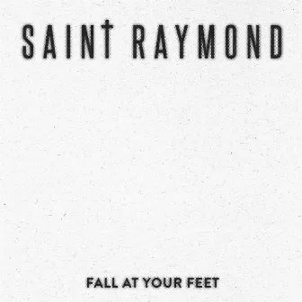 Fall At Your Feet by Saint Raymond