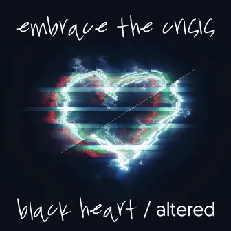 Black Heart / Altered by Embrace the Crisis