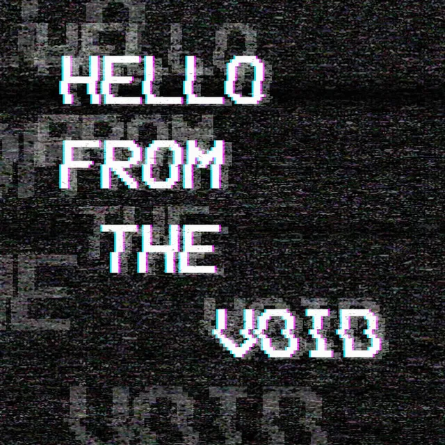 Hello from the Void