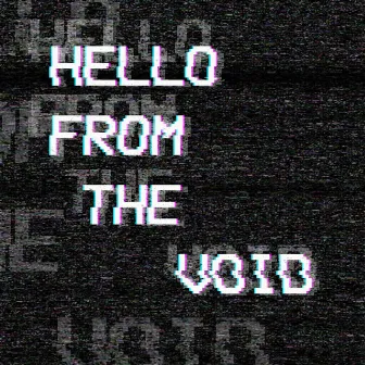 Hello from the Void by Ghostfeeder