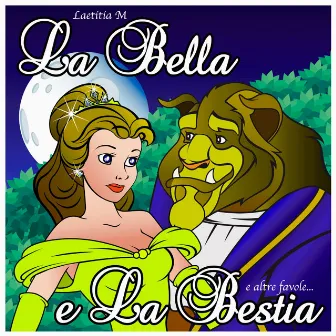 La Bella & La Bestia E Altre Favole... by Laetitia M