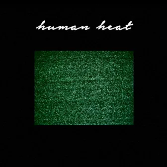 Human Heat by Human Heat