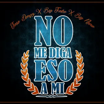 No Me Diga Eso A Mi by Jose Dmgz