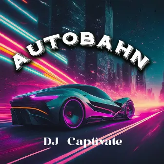 Autobahn by DJ Captivate