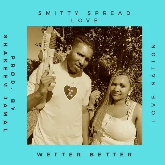 Wetter Better by Smitty Spread Love