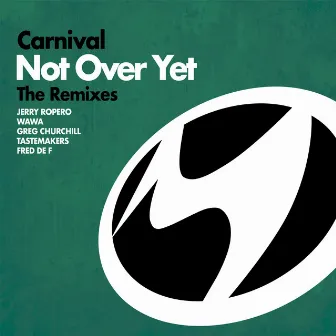 Not Over Yet (The Remixes) by Carnival