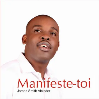 Manifeste-Toi by James Smith Alcindor