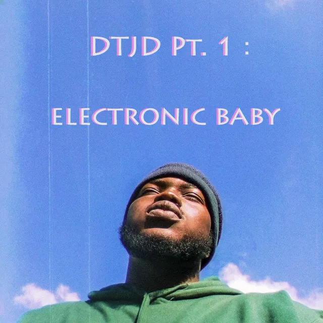 DTJD, Pt. 1: Electronic Baby