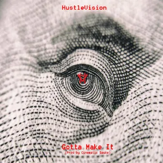 Gotta Make It by Hustlevision