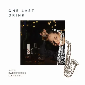 One Last Drink by Jazz Saxophone Channel