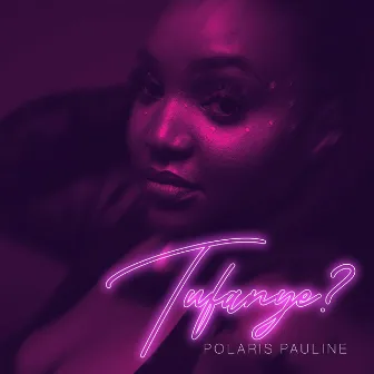 Tufanye? by Polaris Pauline