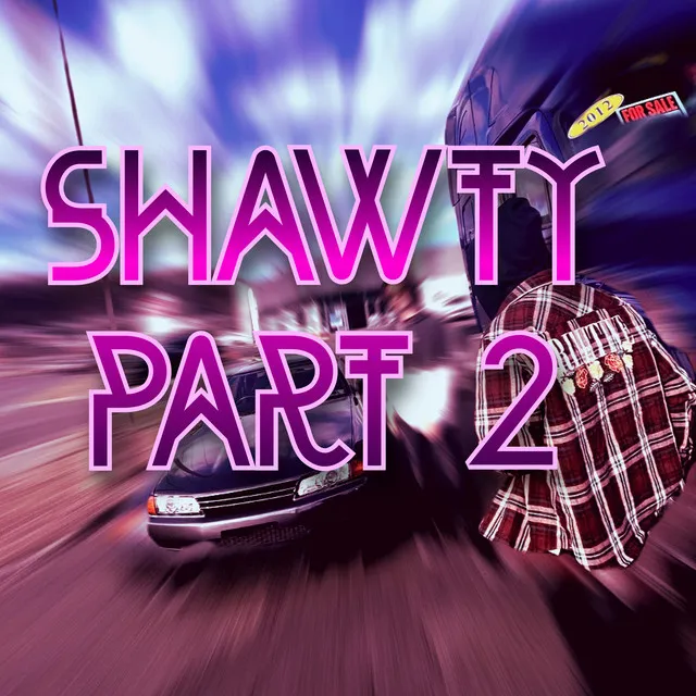 SHAWTY! PART: 2