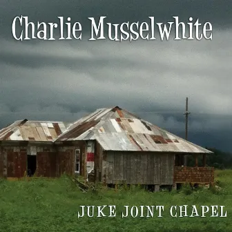 Juke Joint Chapel by Charlie Musselwhite