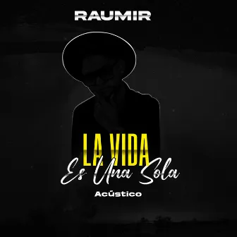 La Vida Es una Sola (Acústico) by Raumir