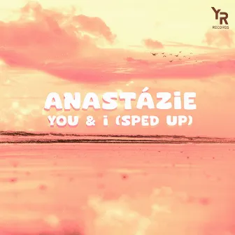 You & I (Sped Up) by ANASTÁZIE