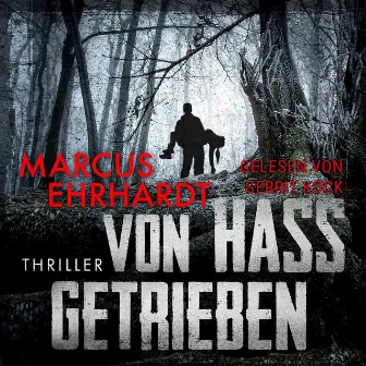 Von Hass getrieben (ungekürzt) by Marcus Ehrhardt