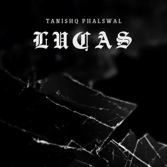 Lucas by tanishq phalswal