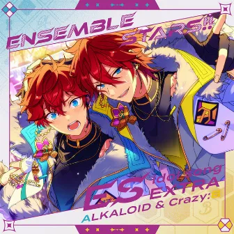 あんさんぶるスターズ！！ ESアイドルソング Extra ALKALOID & Crazy:B by Crazy:B／天城 燐音(CV.阿座上 洋平)、HiMERU(CV.笠間 淳)、桜河 こはく(CV.海渡 翼)、椎名 ニキ(CV.山口 智広)