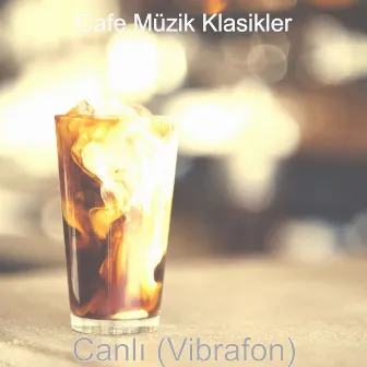 Canlı (Vibrafon) by Cafe Müzik Klasikler