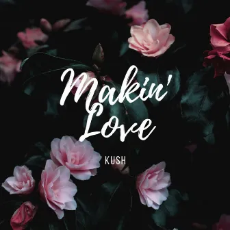 Makin' Love by Kush