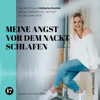 Meine Angst vor dem Nacktschlafen [Hunga, miad & koid - Ein Hoch aufs Leben, Oida!, Folge 17 (Ungekürzt)] by Maren Meier