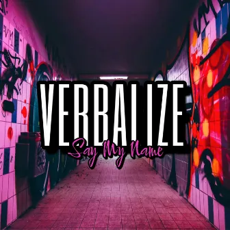 Say My Name by Verbalize