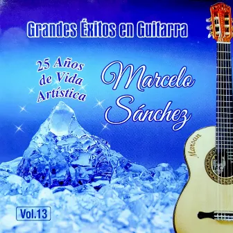 25 Años de Vida Artística - Grandes Éxitos en Guitarra, Vol.13 by Marcelo Sanchez