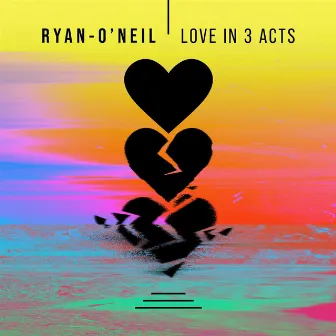 Love in 3 Acts by Ryan-O'Neil