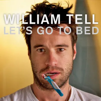 Let's Go To Bed - Single by William Tell