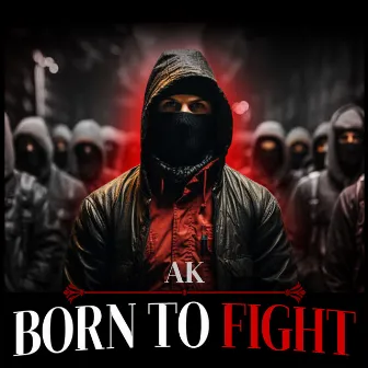 BORN TO FIGHT by AK 101