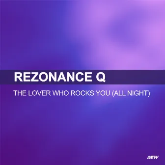 The Lover Who Rocks You (All Night) by Rezonance Q