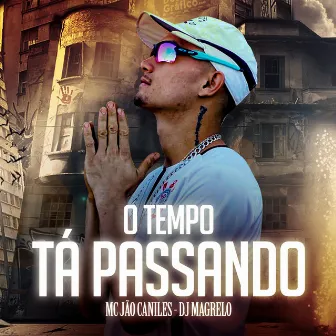 O Tempo Tá Passando by Mc Jão Caniles