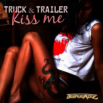 Kiss Me by Truck & Trailer