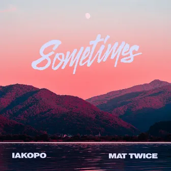 Sometimes by Mat Twice