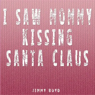 I Saw Mommy Kissing Santa Claus by Jimmy Boyd