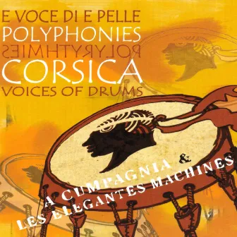 E voce di e pelle (Polyphonies & polyrythmies) [Corsica Voices of Drums] by A Cumpagnia