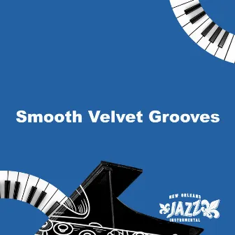 Smooth Velvet Grooves by New Orleans Jazz Instrumental