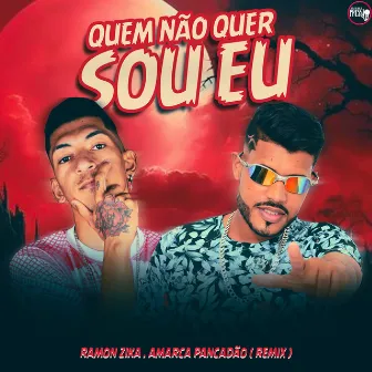 Quem Não Quer Sou Eu (Remix) by Ramon Zika