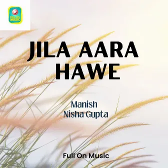 Jila Aara Hawe by Manish