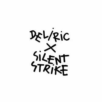 Deliric X Silent Strike by Silent Strike