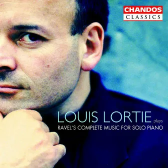 Ravel: Complete Works for Solo Piano by Louis Lortie