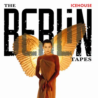 The Berlin Tapes by ICEHOUSE