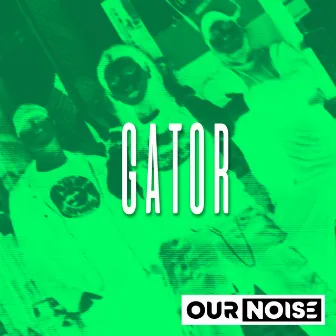 Gator by Our Noise