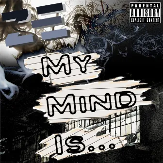 My Mind Is... by ZE